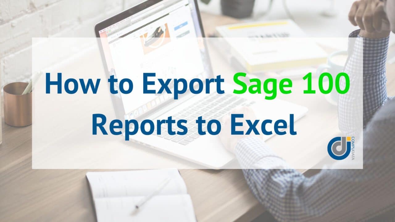 How to Export Sage 100 Reports to Excel for More Efficient Reporting