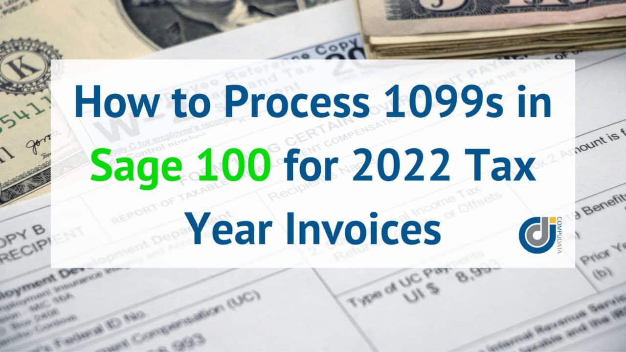 How to Process 1099s in Sage 100 for 2022 Tax Year Invoices